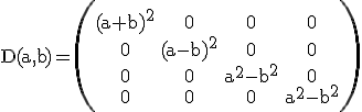 3$ \rm D(a,b)=\begin{pmatrix}(a+b)^2&0&0&0\\0&(a-b)^2&0&0\\0&0&a^2-b^2&0\\0&0&0&a^2-b^2\end{pamtrix}